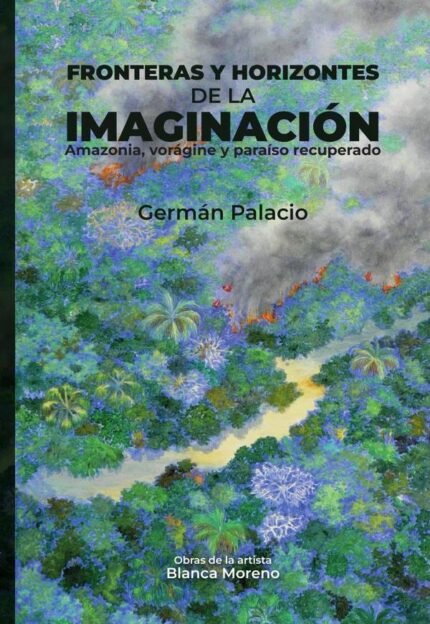 Fronteras y horizontes de la imaginación: Amazonia, vorágine y paraíso recuperado