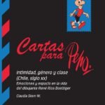 Cartas para Pepo: Intimidad, género y clase (Chile, Siglo XX). Emociones y espacio en la vida del dibujante René Ríos Boettiger