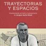 Trayectorias y espacios: Intersecciones en torno al pensamiento de Jacques Aprile-Gniset