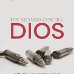 Disparando contra Dios: Por qué los nuevos ateos no dan en el blanco