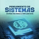 Pensamiento de sistemas: Un enfoque para afrontar la complejidad actual