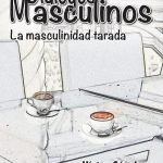 Diálogos masculinos: La masculinidad tarada