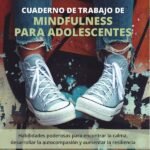 Cuaderno de trabajo de mindfulness para adolescentes: Habilidades poderosas para encontrar la calma, desarrollar la autocompasión y aumentar la resiliencia