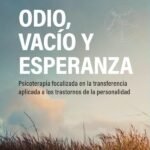 Odio, vacío y esperanza: Psicoterapia focalizada en la transferencia aplicada a los trastornos de la personalidad