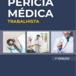 Perícia Médica Trabalhista: Anatomia da Prova