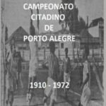 História Do Campeonato Citadino De Porto Alegre 1910 - 1972