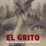 El grito.: Relatos breves de vidas infinitas