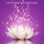 Viajeros de Luz. VIVIENDO LA MATERIA