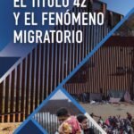 El título 42 y el fenómeno migratorio