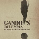 Gandhi’s Dilemma in War and Independence