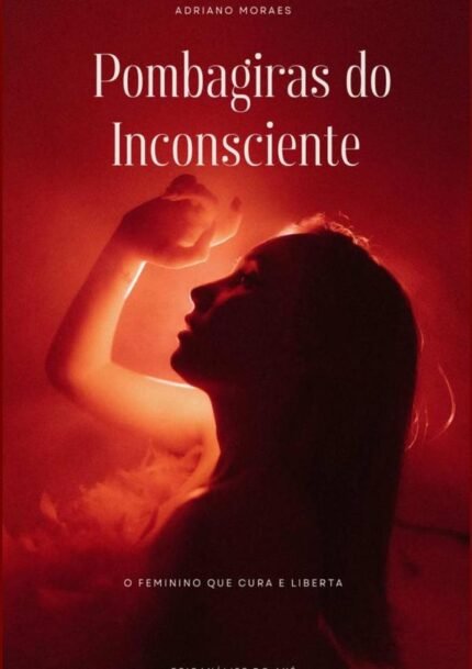 Pombagiras Do Inconsciente: O Feminino que Cura e Liberta
