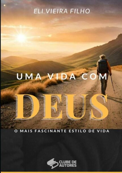 Uma Vida Com Deus: O mais fascinante estilo de vida