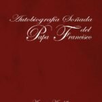 Autobiografía soñada del Papa Francisco