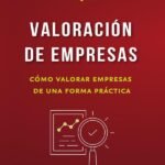 Valoración de empresas: Cómo valorar empresas de una forma práctica