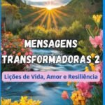 Mensagens Transformadoras 2: Lições de Vida, Amor e Resiliência