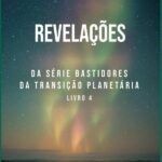Revelações: DA SÉRIE BASTIDORES DA TRANSIÇÃO PLANETÁRIA
