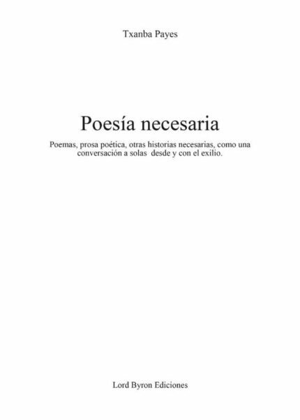 Poesía necesaria: Poemas, prosa poética, otras historias necesarias, como una conversación a solas desde y con el exilio.
