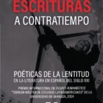 Escrituras a contratiempo: Poéticas de la lentitud en la literatura en español del siglo XXI