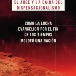 El auge y la caída del dispensacionalismo: Cómo la lucha evangélica por el 3in de los tiempos moldeó una nación