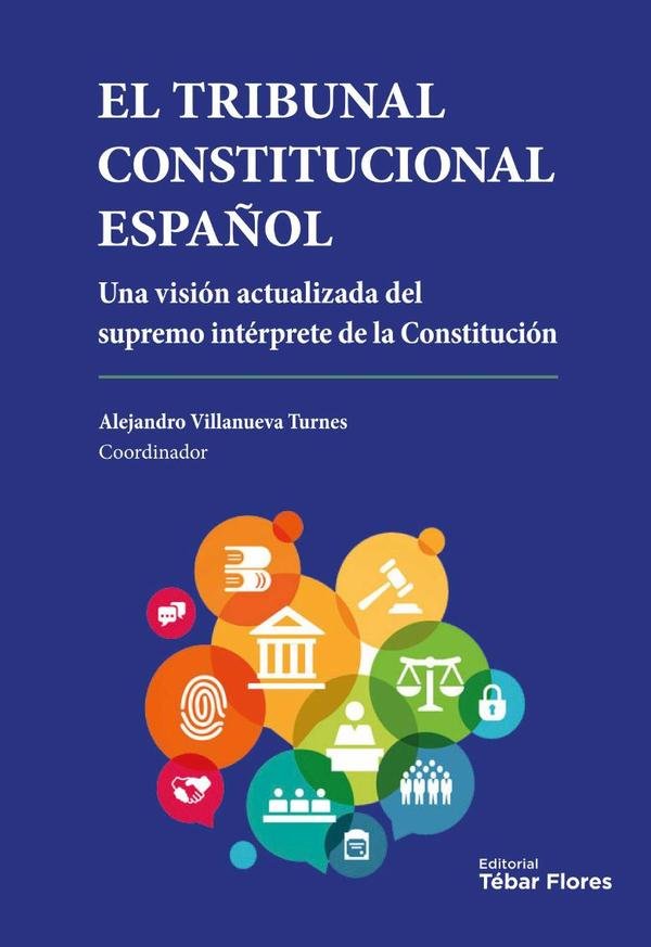 1440555_IMAGEN_TAPA_G_001 El Tribunal Constitucional Español: Una visión actualizada del supremo intérprete de la Constitución - Imagen 1