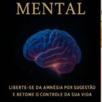 Apagão Mental - Quando A Mente Apaga: Sobre a Amnésia que Bloqueia Sonhos e Como Superá-la