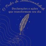 O Poder Da Intecionalidade: Declarações e ações que transformam seu dia