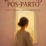 Renascimento Pós-parto: Autocuidado e Transformação