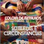 Colcha De Retalhos: SUTILEZAS E CIRCUNSTÂNCIAS