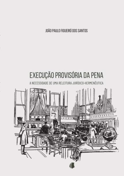 Execução Provisória Da Pena: a necessidade de uma releitura jurídico-hermenêutica