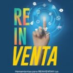 Reinventa: Herramientas para reinventar tus estrategias y llevar tus resultados a un nuevo nivel