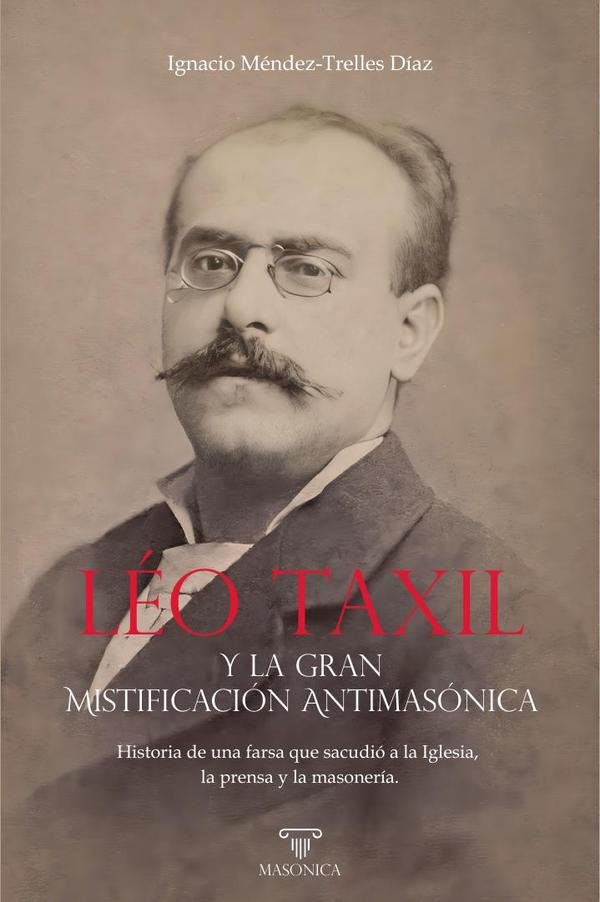 1444070_IMAGEN_TAPA_G_001 Léo Taxil y la gran mistificación antimasónica: Historia de una farsa que sacudió a la Iglesia, la prensa y la masonería. - Imagen 1