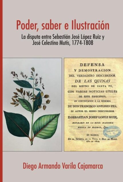 Poder, saber e Ilustración: la disputa entre Sebastián José López Ruiz y José Celestino Mutis, 1774-1808