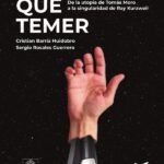 Nada que temer: De la utopía de Tomás Moro a la singularidad de Ray Kurzweil