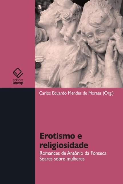 Erotismo e religiosidade: Romances de Antônio da Fonseca Soares sobre mulheres