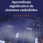 Aprendizaje significativo de sistemas embebidos: De la teoría a la práctica