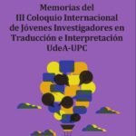 Memorias del III Coloquio Internacional de Jóvenes Investigadores en Traducción e Interpretación UdeA-UPC