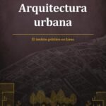 Arquitectura urbana: El ámbito público en Lima