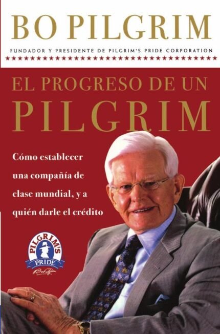 El progreso de un Pilgrim: Cómo establecer una compañía de clase mundial, y a quién darle el crédito