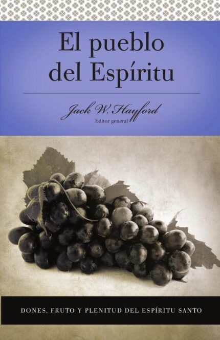 Serie Vida en Plenitud: El Pueblo del Espíritu: Dones, fruto y plenitud el Espíritu Santo