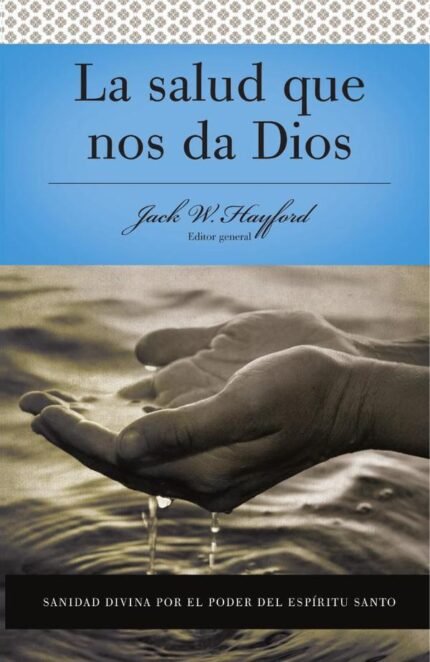 Serie Vida en Plenitud: La Salud que nos da Dios: Sanidad divina por el poder del Espiritu Santo