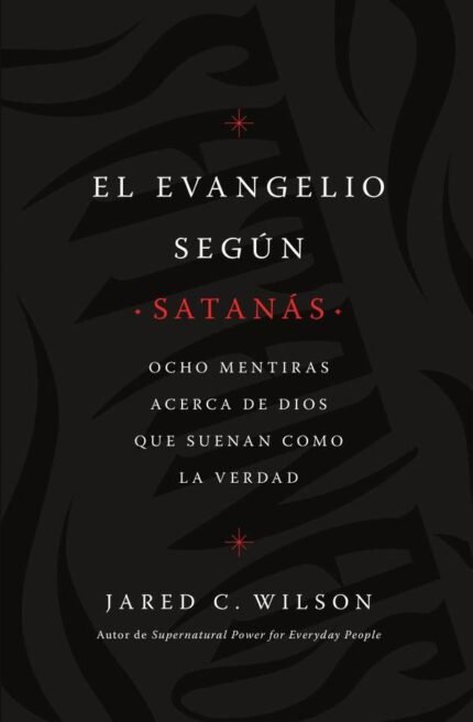 El Evangelio según Satanás: Ocho mentiras acerca de Dios que suenan como la verdad