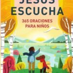 Jesús escucha: 365 oraciones para niños: Un libro de oración de Jesús te llama para lectores jóvenes