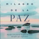 El milagro de la paz: Puedes encontrar la paz en cada desafío que enfrentes