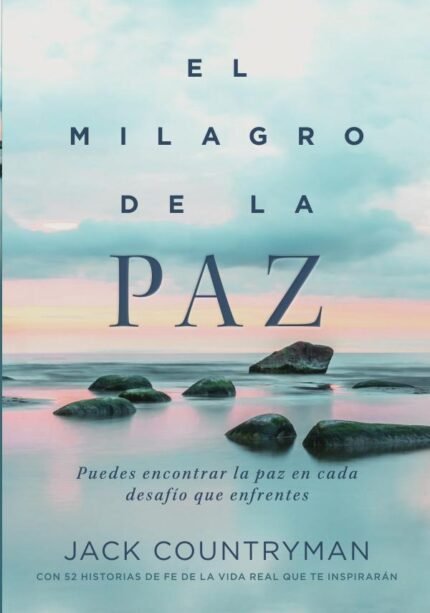 El milagro de la paz: Puedes encontrar la paz en cada desafío que enfrentes