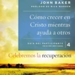 Celebremos la recuperación Guía 4: Cómo crecer en Cristo mientras ayuda a otros: Un programa de recuperación basado en ocho principios de las bienaventuranzas