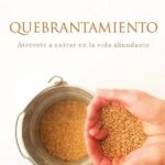Quebrantamiento: Atrévete a entrar en la vida abundante