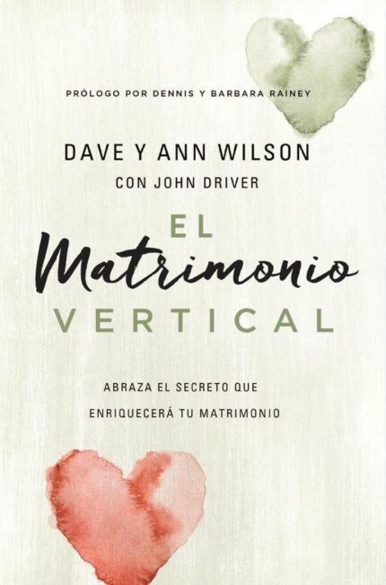 El matrimonio vertical: Abraza el secreto que enriquecerá tu matrimonio
