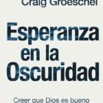 Esperanza en la oscuridad: Creer que Dios es bueno cuando la vida no lo es