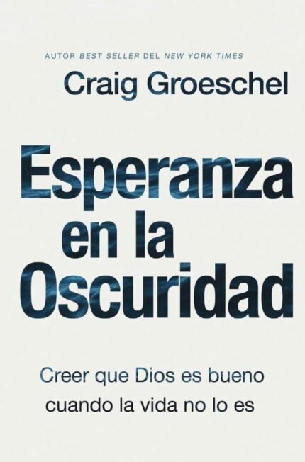 Esperanza en la oscuridad: Creer que Dios es bueno cuando la vida no lo es