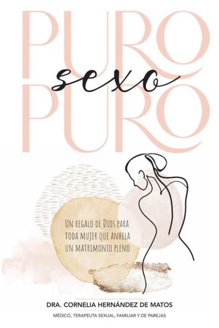 Puro sexo puro: Un regalo de Dios para toda mujer que anhela un matrimonio pleno